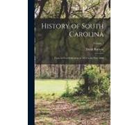 History of South Carolina: From its First Settlement in 1670 to the Year 1808; Volume 1