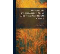 History of Southeastern Ohio and the Muskingum Valley