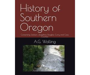 History of Southern Oregon: Comprising Jackson, Josephine, Douglas, Curry and Coos Counties