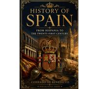 HISTORY OF SPAIN: From Hispania to the Twenty-First Century