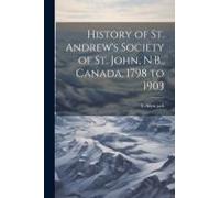 History Of St. Andrew's Society Of St. John, N.B., Canada, 1798 To 1903
