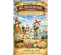 History of St. Augustine Florida: Whimsically Illustrated Account of North America's Oldest City