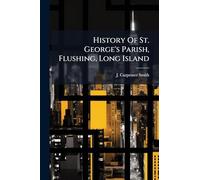 History Of St. George's Parish, Flushing, Long Island