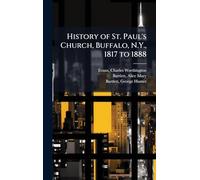 History of St. Paul's Church, Buffalo, N.Y., 1817 to 1888