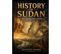 HISTORY OF SUDAN: A journey through empire, revolution, peace, and separation