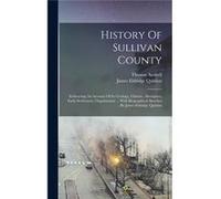 History Of Sullivan County Embracing An Account Of Its Geology Climate Aborigines Early Settlement Organization ... With Biographical Sketches ... By Jame James Eldridge QuinlanJames Eldridge Quinlan 