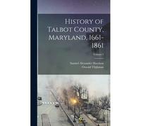 History Of Talbot County, Maryland, 1661-1861; Volume 1
