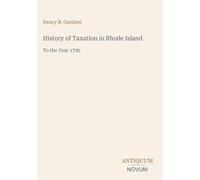 History of Taxation in Rhode Island: To the Year 1790
