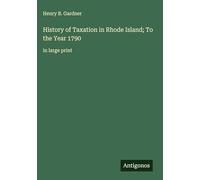History of Taxation in Rhode Island; To the Year 1790: in large print