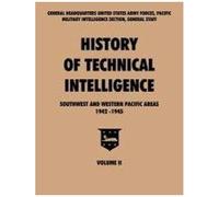 History Of Technical Intelligence, Southwest And Western Pacific Areas, 1942-1945, Vol. Ii