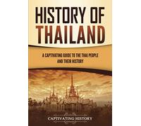 History of Thailand: A Captivating Guide to the Thai People and Their History