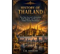 History of Thailand: How Siam Survived Colonization, Built Bangkok, and Became a Global Tourism Powerhouse