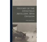 History of the 113th Field Artillery 30th Division - Creative Media Partners LLC - Creative Media Partners LLC - Livre en Anglais - Hardback Creative Media Partners LLCCreative Media Partners LLC (Aut