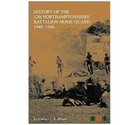 History Of The 12th Northamptonshire Battalion Home Guard 1940-1944