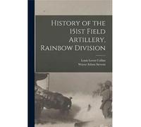 History of the 151st Field Artillery Rainbow Division - Louis Loren 1882 Collins - Creative Media Partners LLC - Livre en Anglais Louis Loren 1882 CollinsLouis Loren 1882 Collins (Auteur)
