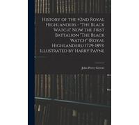 History Of The 42nd Royal Highlanders - "The Black Watch" Now The First Battalion "The Black Watch" (Royal Highlanders) 1729-1893. Illustrated By Harr