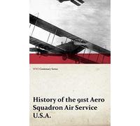 History Of The 91st Aero Squadron Air Service U.S.A. (Wwi Centenary Series)
