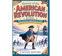 HISTORY OF THE AMERICAN REVOLUTION FOR KIDS:When America Fought Back… and Won!: Exciting Tales of Courage, Clever Plans, and Legendary Heroes