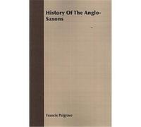 History Of The Anglo-Saxons Francis Palgrave (Auteur)