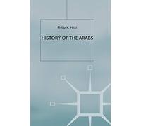 History of the Arabs: From the Earliest Times to the Present