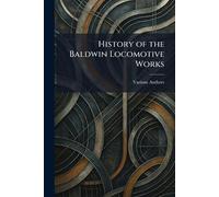History of The Baldwin Locomotive Works