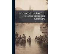 History of the Baptist Denomination in Georgia;