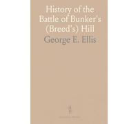 History of the Battle of Bunker's (Breed's) Hill: On June 17, 1775, From Authentic Sources in Print and Manuscript