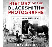 History Of The Blacksmith In Photographs: A Scrapbook (1850-1930)