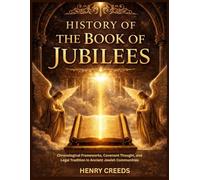 History of The Book of Jubilees: Chronological Frameworks, Covenant Thought, and Legal Tradition in Ancient Jewish Communities