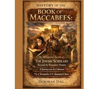 HISTORY OF THE BOOK OF MACCABEES:: The Whispered Secrets of The Jewish Scholars Beyond the Boundary Stones A Journey into the Unknown The Chronicles of the Anointed Ones