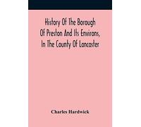 History Of The Borough Of Preston And Its Environs, In The County Of Lancaster