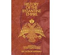History of the Byzantine Empire Volume 4: The Komnenoi Dynasty to the Fourth Crusade