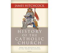 The History of the Catholic Church From the Apostolic Age to the Third Millennium by James Hitchcock James Hitchcock (Auteur)