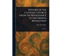 History Of The Catholic Church From The Renaissance To The French Revolution