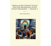 History of the Catholic Church from the Renaissance to the French Revolution - Volume 1
