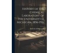 History Of The Chemical Laboratory Of The University Of Michigan, 1856-1916