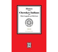 History Of The Cherokee Indians And Their Legends And Folk Lore