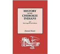 History of the Cherokee Indians and Their Legends and Folklore Starr, Emmet (Auteur)