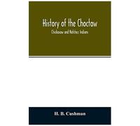 History Of The Choctaw, Chickasaw And Natchez Indians