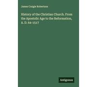 History of the Christian Church. From the Apostolic Age to the Reformation, A. D. 64-1517