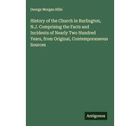History of the Church in Burlington, N.J. Comprising the Facts and Incidents of Nearly Two Hundred Years, from Original, Contemporaneous Sources