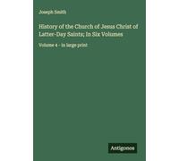 History of the Church of Jesus Christ of Latter-Day Saints; In Six Volumes: Volume 4 - in large print
