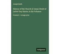 History of the Church of Jesus Christ of Latter-Day Saints; In Six Volumes: Volume 6 - in large print