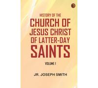 History of the Church of Jesus Christ of Latter-Day Saints, Volume 1