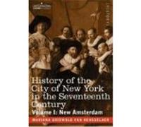 History of the City of New York in the Seventeenth Century: Volume I: New Amsterdam Van Rensselaer, Mariana Griswold (Auteur)