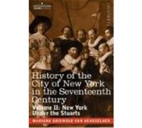 History of the City of New York in the Seventeenth Century: Volume II: New York Under the Stuarts Van Rensselaer, Mariana Griswold (Auteur)
