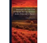History Of The City Of Rome In The Middle Ages, Volume 5, Page 1