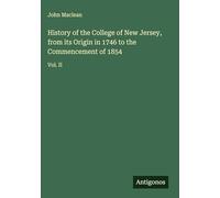 History of the College of New Jersey, from its Origin in 1746 to the Commencement of 1854: Vol. II