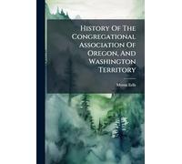 History Of The Congregational Association Of Oregon, And Washington Territory
