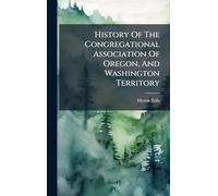 History Of The Congregational Association Of Oregon, And Washington Territory